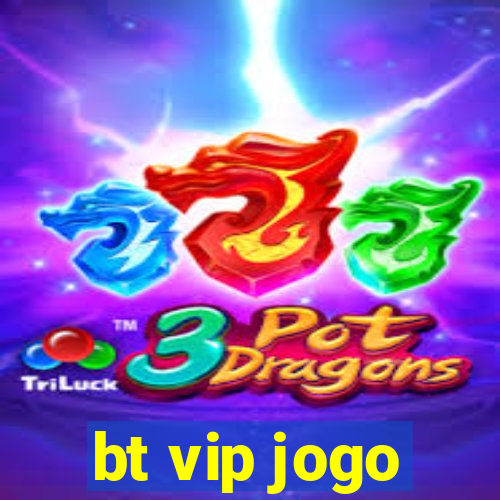 bt vip jogo